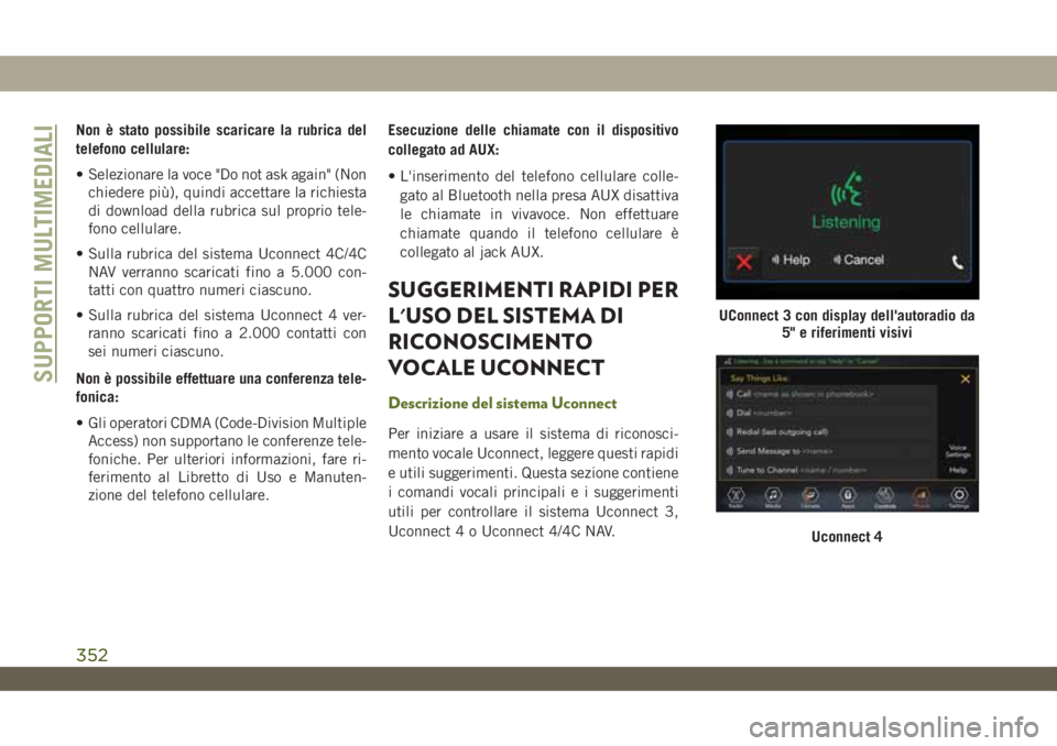 JEEP WRANGLER UNLIMITED 2018 Libretto Uso Manutenzione (in Italian) Non è stato possibile scaricare la rubrica del
telefono cellulare:
• Selezionare la voce "Do not ask again" (Non
chiedere più), quindi accettare la richiesta
di download della rubrica sul JEEP WRANGLER UNLIMITED 2018 Libretto Uso Manutenzione (in Italian) Non è stato possibile scaricare la rubrica del
telefono cellulare:
• Selezionare la voce "Do not ask again" (Non
chiedere più), quindi accettare la richiesta
di download della rubrica sul