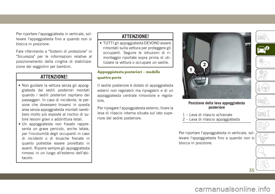 JEEP WRANGLER UNLIMITED 2019 Libretto Uso Manutenzione (in Italian) Per riportare l'appoggiatesta in verticale, sol-
levare l'appoggiatesta fino a quando non si
blocca in posizione.
Fare riferimento a "Sistemi di protezione" in
"Sicurezza" per JEEP WRANGLER UNLIMITED 2019 Libretto Uso Manutenzione (in Italian) Per riportare l'appoggiatesta in verticale, sol-
levare l'appoggiatesta fino a quando non si
blocca in posizione.
Fare riferimento a "Sistemi di protezione" in
"Sicurezza" per