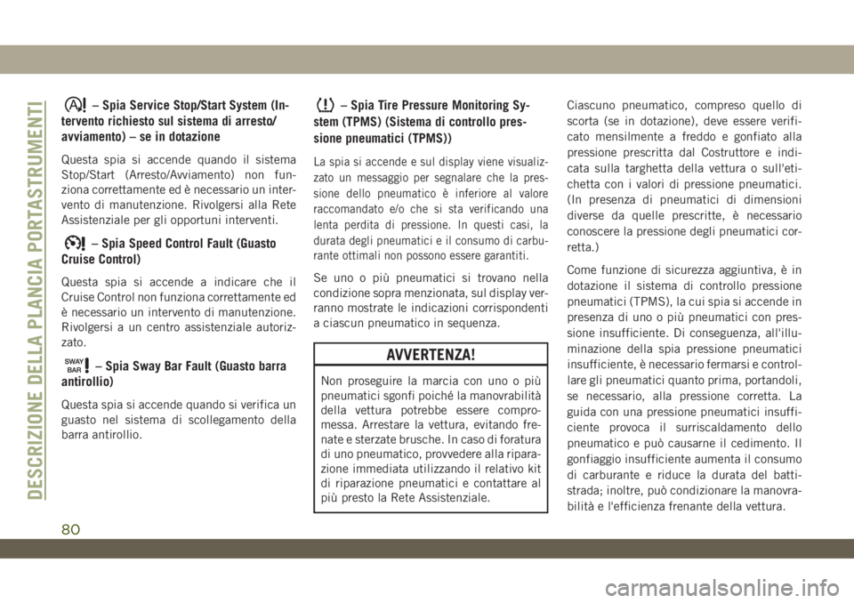 JEEP WRANGLER UNLIMITED 2019 Libretto Uso Manutenzione (in Italian) – Spia Service Stop/Start System (In-
tervento richiesto sul sistema di arresto/
avviamento) – se in dotazione
Questa spia si accende quando il sistema
Stop/Start (Arresto/Avviamento) non fun-
zio JEEP WRANGLER UNLIMITED 2019 Libretto Uso Manutenzione (in Italian) – Spia Service Stop/Start System (In-
tervento richiesto sul sistema di arresto/
avviamento) – se in dotazione
Questa spia si accende quando il sistema
Stop/Start (Arresto/Avviamento) non fun-
zio