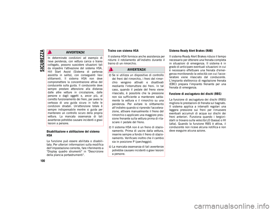 JEEP WRANGLER UNLIMITED 2021 Libretto Uso Manutenzione (in Italian) SICUREZZA
100
Disabilitazione e abilitazione del sistema
HSA
La funzione può essere abilitata o disabili-
tata. Per ulteriori informazioni sulla modifica
dell'impostazione corrente, fare r JEEP WRANGLER UNLIMITED 2021 Libretto Uso Manutenzione (in Italian) SICUREZZA
100
Disabilitazione e abilitazione del sistema
HSA
La funzione può essere abilitata o disabili-
tata. Per ulteriori informazioni sulla modifica
dell'impostazione corrente, fare r