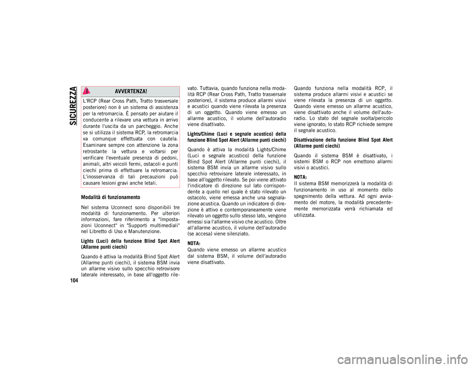 JEEP WRANGLER UNLIMITED 2021 Libretto Uso Manutenzione (in Italian) SICUREZZA
104
Modalità di funzionamento
Nel sistema Uconnect sono disponibili tre
modalità di funzionamento. Per ulteriori
informazioni, fare riferimento a "Imposta-
zioni Uconnect JEEP WRANGLER UNLIMITED 2021 Libretto Uso Manutenzione (in Italian) SICUREZZA
104
Modalità di funzionamento
Nel sistema Uconnect sono disponibili tre
modalità di funzionamento. Per ulteriori
informazioni, fare riferimento a "Imposta-
zioni Uconnect