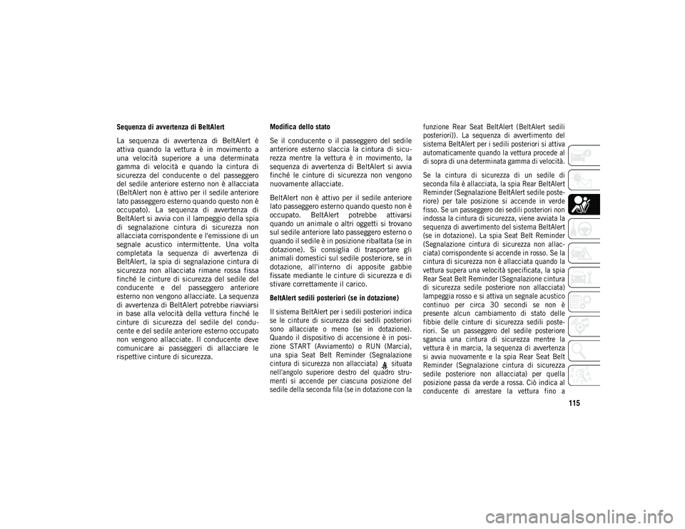 JEEP WRANGLER UNLIMITED 2021 Libretto Uso Manutenzione (in Italian) 115
Sequenza di avvertenza di BeltAlert
La sequenza di avvertenza di BeltAlert è
attiva quando la vettura è in movimento a
una velocità superiore a una determinata
gamma di velo JEEP WRANGLER UNLIMITED 2021 Libretto Uso Manutenzione (in Italian) 115
Sequenza di avvertenza di BeltAlert
La sequenza di avvertenza di BeltAlert è
attiva quando la vettura è in movimento a
una velocità superiore a una determinata
gamma di velo