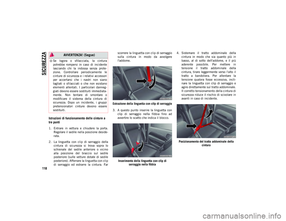JEEP WRANGLER UNLIMITED 2021 Libretto Uso Manutenzione (in Italian) SICUREZZA
118
Istruzioni di funzionamento delle cinture a
tre punti
1. Entrare in vettura e chiudere la porta.Regolare il sedile nella posizione deside -
rata.
2. La linguetta con clip di JEEP WRANGLER UNLIMITED 2021 Libretto Uso Manutenzione (in Italian) SICUREZZA
118
Istruzioni di funzionamento delle cinture a
tre punti
1. Entrare in vettura e chiudere la porta.Regolare il sedile nella posizione deside -
rata.
2. La linguetta con clip di