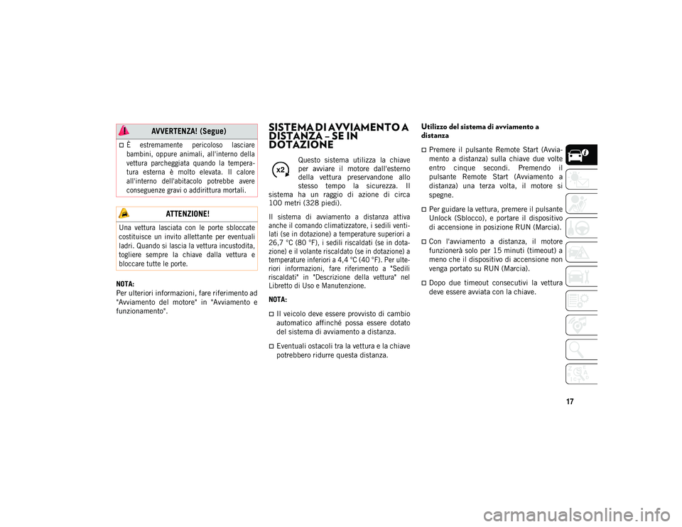 JEEP WRANGLER UNLIMITED 2021 Libretto Uso Manutenzione (in Italian) 17
NOTA:
Per ulteriori informazioni, fare riferimento ad
"Avviamento del motore" in "Avviamento e
funzionamento".
SISTEMA DI AVVIAMENTO A
DISTANZA – SE IN
DOTAZIONE
Questo JEEP WRANGLER UNLIMITED 2021 Libretto Uso Manutenzione (in Italian) 17
NOTA:
Per ulteriori informazioni, fare riferimento ad
"Avviamento del motore" in "Avviamento e
funzionamento".
SISTEMA DI AVVIAMENTO A
DISTANZA – SE IN
DOTAZIONE
Questo