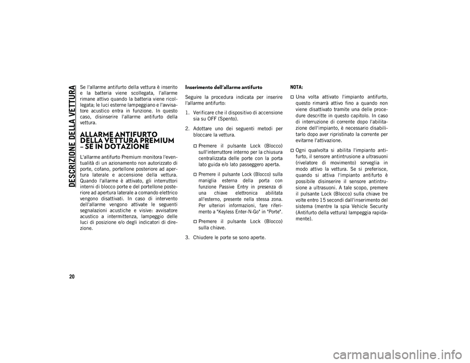 JEEP WRANGLER UNLIMITED 2021 Libretto Uso Manutenzione (in Italian) DESCRIZIONE DELLA VETTURA
20
Se l'allarme antifurto della vettura è inserito
e la batteria viene scollegata, l'allarme
rimane attivo quando la batteria viene ricol-
legata; le luci est JEEP WRANGLER UNLIMITED 2021 Libretto Uso Manutenzione (in Italian) DESCRIZIONE DELLA VETTURA
20
Se l'allarme antifurto della vettura è inserito
e la batteria viene scollegata, l'allarme
rimane attivo quando la batteria viene ricol-
legata; le luci est