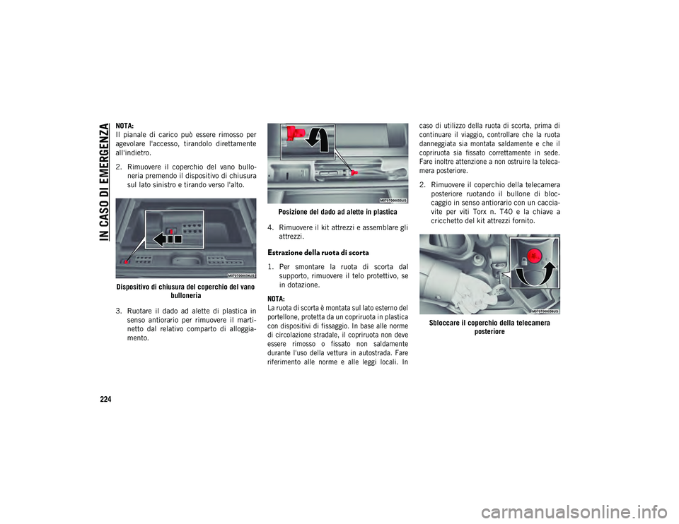 JEEP WRANGLER UNLIMITED 2021  Libretto Uso Manutenzione (in Italian) IN CASO DI EMERGENZA
224
NOTA:
Il  pianale  di  carico  può  essere  rimosso  per
agevolare  l'accesso,  tirandolo  direttamente
all'indietro.
2. Rimuovere  il  coperchio  del  vano  bullo-
n