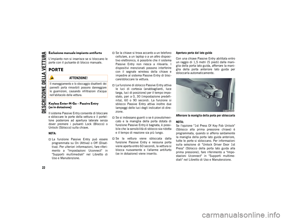JEEP WRANGLER UNLIMITED 2021 Libretto Uso Manutenzione (in Italian) DESCRIZIONE DELLA VETTURA
22
Esclusione manuale impianto antifurto
L'impianto non si inserisce se si bloccano le
porte con il pulsante di blocco manuale.
PORTE
Keyless Enter-N-Go – Passive Entr JEEP WRANGLER UNLIMITED 2021 Libretto Uso Manutenzione (in Italian) DESCRIZIONE DELLA VETTURA
22
Esclusione manuale impianto antifurto
L'impianto non si inserisce se si bloccano le
porte con il pulsante di blocco manuale.
PORTE
Keyless Enter-N-Go – Passive Entr