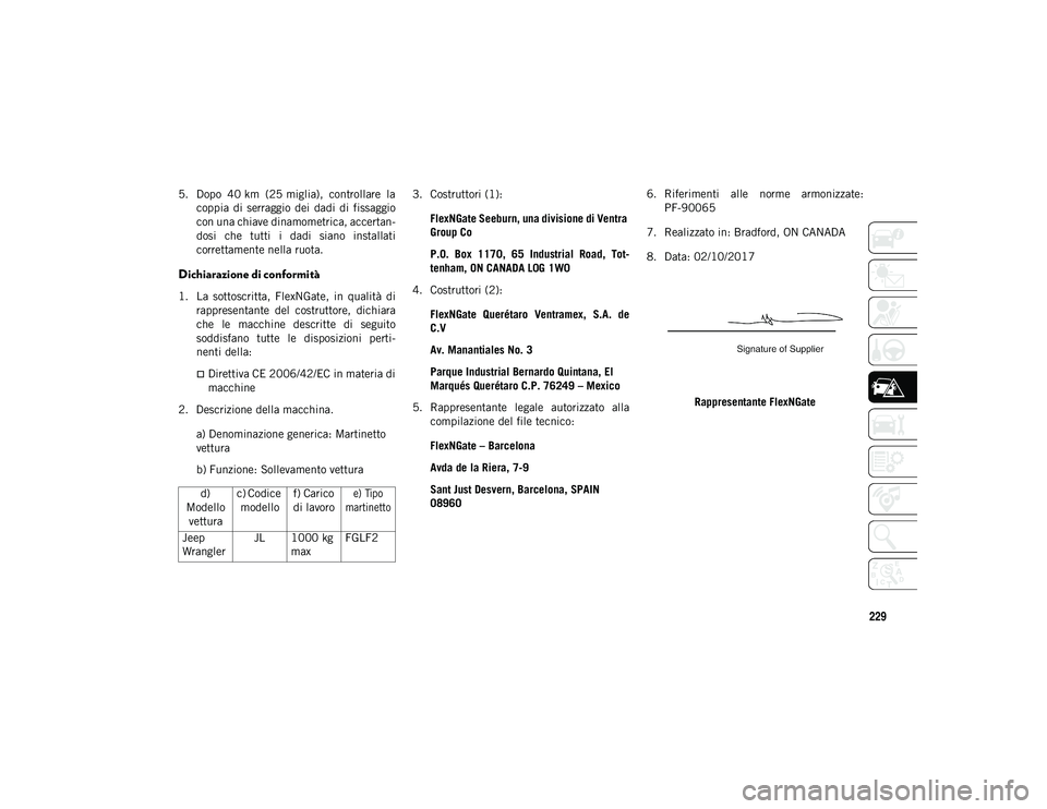 JEEP WRANGLER UNLIMITED 2021  Libretto Uso Manutenzione (in Italian) 229
5. Dopo  40 km  (25 miglia),  controllare  lacoppia  di  serraggio  dei  dadi  di  fissaggio
con una chiave dinamometrica, accertan -
dosi  che  tutti  i  dadi  siano  installati
correttamente nel