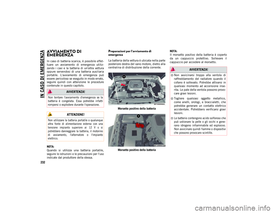 JEEP WRANGLER UNLIMITED 2021  Libretto Uso Manutenzione (in Italian) IN CASO DI EMERGENZA
232
AVVIAMENTO DI 
EMERGENZA 
In caso di batteria scarica, è possibile effet-
tuare  un  avviamento  di  emergenza  utiliz -
zando  i  cavi  e  la  batteria  di  un'altra  ve