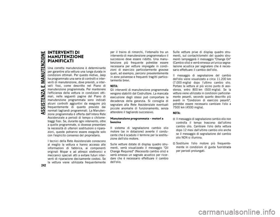 JEEP WRANGLER UNLIMITED 2020 Libretto Uso Manutenzione (in Italian) 242
ASSISTENZA E MANUTENZIONE
INTERVENTI DI
MANUTENZIONE
PIANIFICATI
Una corretta manutenzione è determinante
per garantire alla vettura una lunga durata in
condizioni ottimali. Per questo mot JEEP WRANGLER UNLIMITED 2020 Libretto Uso Manutenzione (in Italian) 242
ASSISTENZA E MANUTENZIONE
INTERVENTI DI
MANUTENZIONE
PIANIFICATI
Una corretta manutenzione è determinante
per garantire alla vettura una lunga durata in
condizioni ottimali. Per questo mot