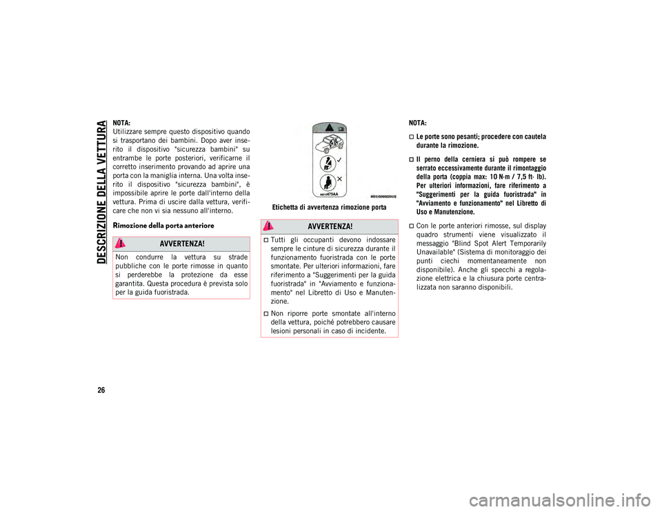 JEEP WRANGLER UNLIMITED 2021 Libretto Uso Manutenzione (in Italian) DESCRIZIONE DELLA VETTURA
26
NOTA:
Utilizzare sempre questo dispositivo quando
si trasportano dei bambini. Dopo aver inse-
rito il dispositivo "sicurezza bambini" su
entrambe le p JEEP WRANGLER UNLIMITED 2021 Libretto Uso Manutenzione (in Italian) DESCRIZIONE DELLA VETTURA
26
NOTA:
Utilizzare sempre questo dispositivo quando
si trasportano dei bambini. Dopo aver inse-
rito il dispositivo "sicurezza bambini" su
entrambe le p