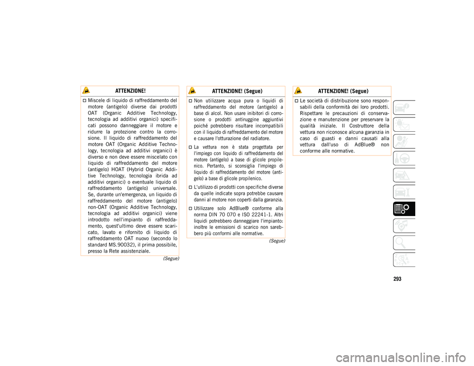 JEEP WRANGLER UNLIMITED 2021 Libretto Uso Manutenzione (in Italian) 293
(Segue)
(Segue)
ATTENZIONE!
Miscele di liquido di raffreddamento del
motore (antigelo) diverse dai prodotti
OAT (Organic Additive Technology,
tecnologia ad additivi organici) specif JEEP WRANGLER UNLIMITED 2021 Libretto Uso Manutenzione (in Italian) 293
(Segue)
(Segue)
ATTENZIONE!
Miscele di liquido di raffreddamento del
motore (antigelo) diverse dai prodotti
OAT (Organic Additive Technology,
tecnologia ad additivi organici) specif