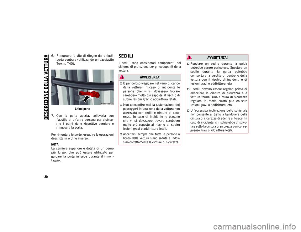 JEEP WRANGLER UNLIMITED 2021 Libretto Uso Manutenzione (in Italian) DESCRIZIONE DELLA VETTURA
30
6. Rimuovere la vite di ritegno dal chiudi-
porta centrale (utilizzando un cacciavite
Torx n. T40).
Chiudiporta
7. Con la porta aperta, sollevarla con l' JEEP WRANGLER UNLIMITED 2021 Libretto Uso Manutenzione (in Italian) DESCRIZIONE DELLA VETTURA
30
6. Rimuovere la vite di ritegno dal chiudi-
porta centrale (utilizzando un cacciavite
Torx n. T40).
Chiudiporta
7. Con la porta aperta, sollevarla con l'
