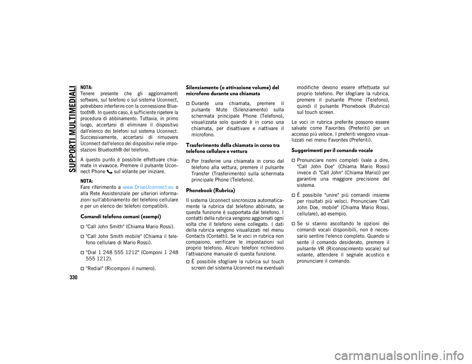 JEEP WRANGLER UNLIMITED 2021 Libretto Uso Manutenzione (in Italian) SUPPORTI MULTIMEDIALI
330
NOTA:
Tenere presente che gli aggiornamenti
software, sul telefono o sul sistema Uconnect,
potrebbero interferire con la connessione Blue-
tooth®. In questo caso, JEEP WRANGLER UNLIMITED 2021 Libretto Uso Manutenzione (in Italian) SUPPORTI MULTIMEDIALI
330
NOTA:
Tenere presente che gli aggiornamenti
software, sul telefono o sul sistema Uconnect,
potrebbero interferire con la connessione Blue-
tooth®. In questo caso,