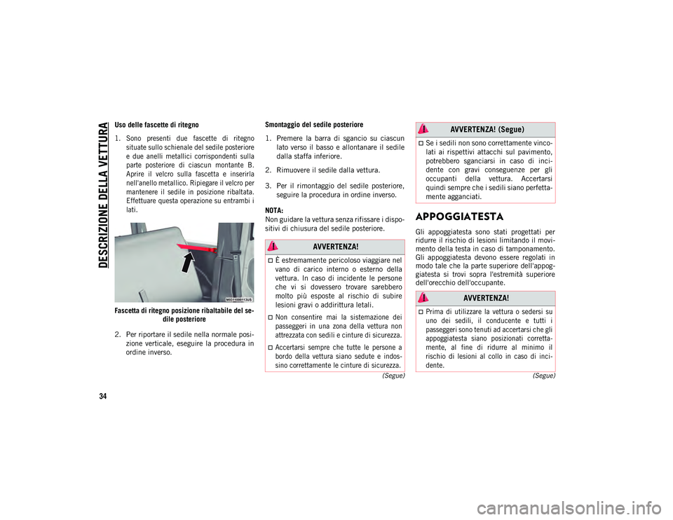 JEEP WRANGLER UNLIMITED 2021 Libretto Uso Manutenzione (in Italian) DESCRIZIONE DELLA VETTURA
34
(Segue)
(Segue)
Uso delle fascette di ritegno
1. Sono presenti due fascette di ritegno
situate sullo schienale del sedile posteriore
e due anelli metallici corri JEEP WRANGLER UNLIMITED 2021 Libretto Uso Manutenzione (in Italian) DESCRIZIONE DELLA VETTURA
34
(Segue)
(Segue)
Uso delle fascette di ritegno
1. Sono presenti due fascette di ritegno
situate sullo schienale del sedile posteriore
e due anelli metallici corri