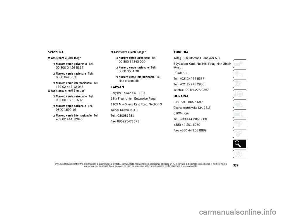 JEEP WRANGLER UNLIMITED 2021 Libretto Uso Manutenzione (in Italian) (*) L'Assistenza clienti offre informazioni e assistenza su prodotti, servizi, Rete Assistenziale e assistenza stradale 24H. Il servizio è disponibile chiamando il numero verde universale dai pri JEEP WRANGLER UNLIMITED 2021 Libretto Uso Manutenzione (in Italian) (*) L'Assistenza clienti offre informazioni e assistenza su prodotti, servizi, Rete Assistenziale e assistenza stradale 24H. Il servizio è disponibile chiamando il numero verde universale dai pri