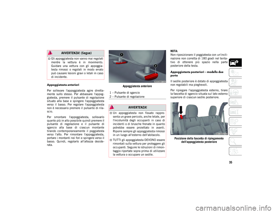 JEEP WRANGLER UNLIMITED 2021 Libretto Uso Manutenzione (in Italian) 35
Appoggiatesta anteriori
Per sollevare l'appoggiatesta agire diretta-
mente sullo stesso. Per abbassare l'appog -
giatesta, premere il pulsante di regolazione
situato alla ba JEEP WRANGLER UNLIMITED 2021 Libretto Uso Manutenzione (in Italian) 35
Appoggiatesta anteriori
Per sollevare l'appoggiatesta agire diretta-
mente sullo stesso. Per abbassare l'appog -
giatesta, premere il pulsante di regolazione
situato alla ba