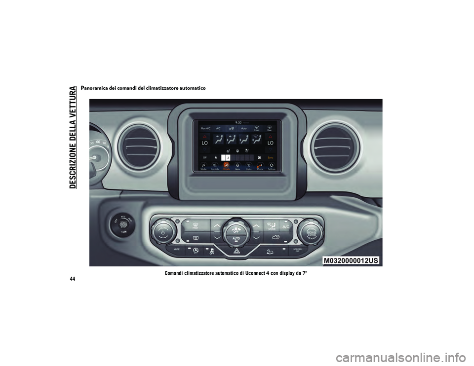 JEEP WRANGLER UNLIMITED 2021 Libretto Uso Manutenzione (in Italian) DESCRIZIONE DELLA VETTURA
44
Panoramica dei comandi del climatizzatore automatico
Comandi climatizzatore automatico di Uconnect 4 con display da 7"
2020_JEEP_JL_WRANGLER_UG_LHD_EE.book Page 44 JEEP WRANGLER UNLIMITED 2021 Libretto Uso Manutenzione (in Italian) DESCRIZIONE DELLA VETTURA
44
Panoramica dei comandi del climatizzatore automatico
Comandi climatizzatore automatico di Uconnect 4 con display da 7"
2020_JEEP_JL_WRANGLER_UG_LHD_EE.book Page 44