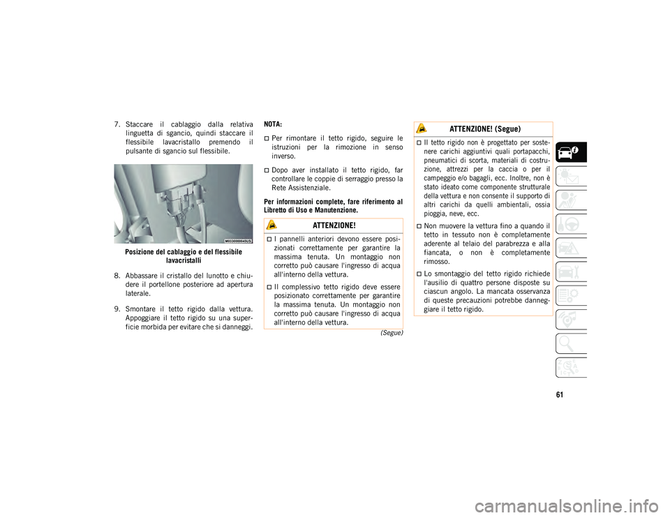 JEEP WRANGLER UNLIMITED 2021 Libretto Uso Manutenzione (in Italian) 61
(Segue)
7. Staccare il cablaggio dalla relativalinguetta di sgancio, quindi staccare il
flessibile lavacristallo premendo il
pulsante di sgancio sul flessibile.
Posizione del cablaggio JEEP WRANGLER UNLIMITED 2021 Libretto Uso Manutenzione (in Italian) 61
(Segue)
7. Staccare il cablaggio dalla relativalinguetta di sgancio, quindi staccare il
flessibile lavacristallo premendo il
pulsante di sgancio sul flessibile.
Posizione del cablaggio