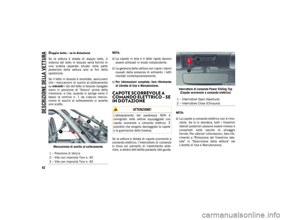 JEEP WRANGLER UNLIMITED 2021 Libretto Uso Manutenzione (in Italian) DESCRIZIONE DELLA VETTURA
62
Doppio tetto – se in dotazione
Se la vettura è dotata di doppio tetto, il
sistema del tetto in tessuto verrà fornito in
una scatola separata sit JEEP WRANGLER UNLIMITED 2021 Libretto Uso Manutenzione (in Italian) DESCRIZIONE DELLA VETTURA
62
Doppio tetto – se in dotazione
Se la vettura è dotata di doppio tetto, il
sistema del tetto in tessuto verrà fornito in
una scatola separata sit