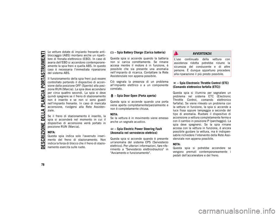 JEEP WRANGLER UNLIMITED 2021 Libretto Uso Manutenzione (in Italian) DESCRIZIONE DELLA PLANCIA PORTASTRUMENTI
78
Le vetture dotate di impianto frenante anti-
bloccaggio (ABS) montano anche un riparti -
tore di frenata elettronico (EBD). In caso di
avaria JEEP WRANGLER UNLIMITED 2021 Libretto Uso Manutenzione (in Italian) DESCRIZIONE DELLA PLANCIA PORTASTRUMENTI
78
Le vetture dotate di impianto frenante anti-
bloccaggio (ABS) montano anche un riparti -
tore di frenata elettronico (EBD). In caso di
avaria