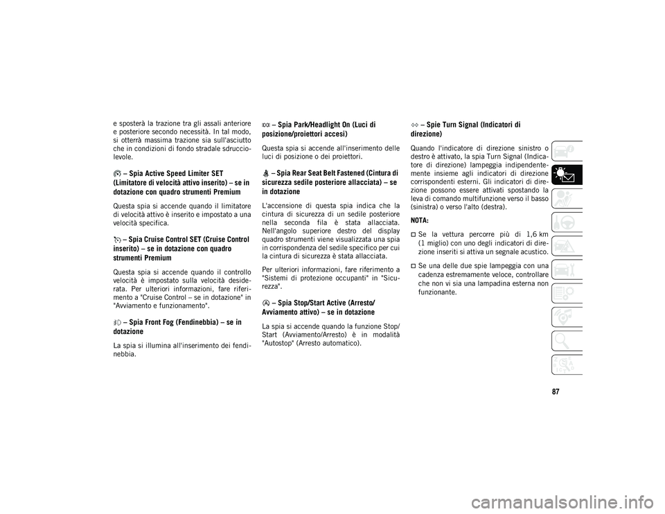 JEEP WRANGLER UNLIMITED 2021 Libretto Uso Manutenzione (in Italian) 87
e sposterà la trazione tra gli assali anteriore
e posteriore secondo necessità. In tal modo,
si otterrà massima trazione sia sull'asciutto
che in condizioni di fondo stradale sdruc JEEP WRANGLER UNLIMITED 2021 Libretto Uso Manutenzione (in Italian) 87
e sposterà la trazione tra gli assali anteriore
e posteriore secondo necessità. In tal modo,
si otterrà massima trazione sia sull'asciutto
che in condizioni di fondo stradale sdruc