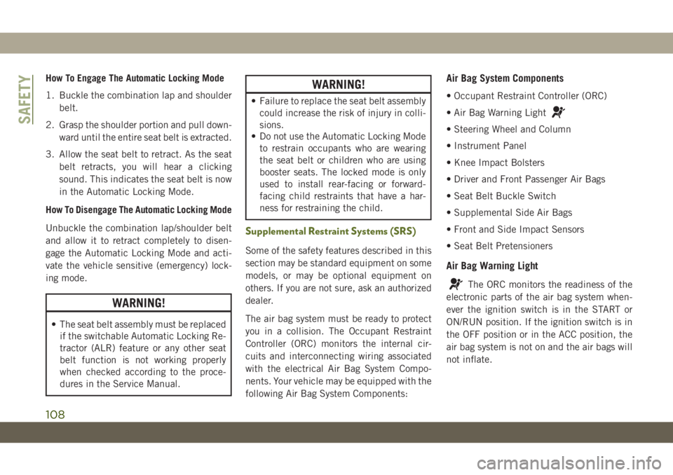JEEP WRANGLER UNLIMITED 2019 Owner handbook (in English) How To Engage The Automatic Locking Mode
1. Buckle the combination lap and shoulder
belt.
2. Grasp the shoulder portion and pull down-
ward until the entire seat belt is extracted.
3. Allow the seat b JEEP WRANGLER UNLIMITED 2019 Owner handbook (in English) How To Engage The Automatic Locking Mode
1. Buckle the combination lap and shoulder
belt.
2. Grasp the shoulder portion and pull down-
ward until the entire seat belt is extracted.
3. Allow the seat b