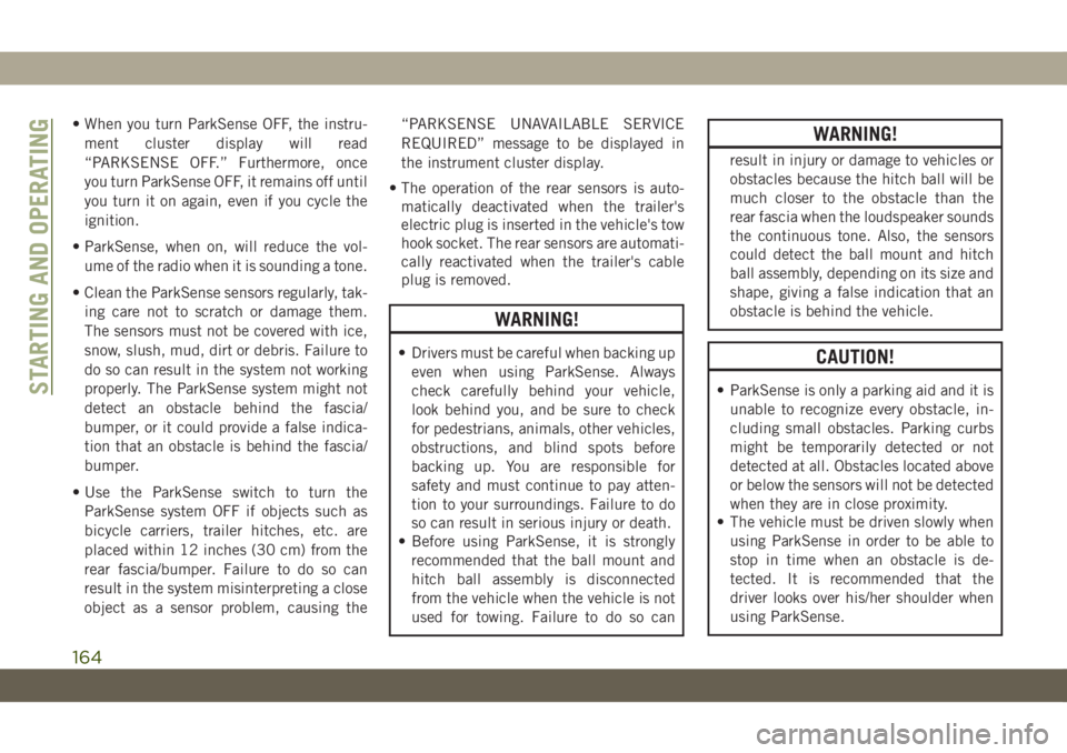JEEP WRANGLER UNLIMITED 2019 Owner handbook (in English) • When you turn ParkSense OFF, the instru-
ment cluster display will read
“PARKSENSE OFF.” Furthermore, once
you turn ParkSense OFF, it remains off until
you turn it on again, even if you cycle JEEP WRANGLER UNLIMITED 2019 Owner handbook (in English) • When you turn ParkSense OFF, the instru-
ment cluster display will read
“PARKSENSE OFF.” Furthermore, once
you turn ParkSense OFF, it remains off until
you turn it on again, even if you cycle