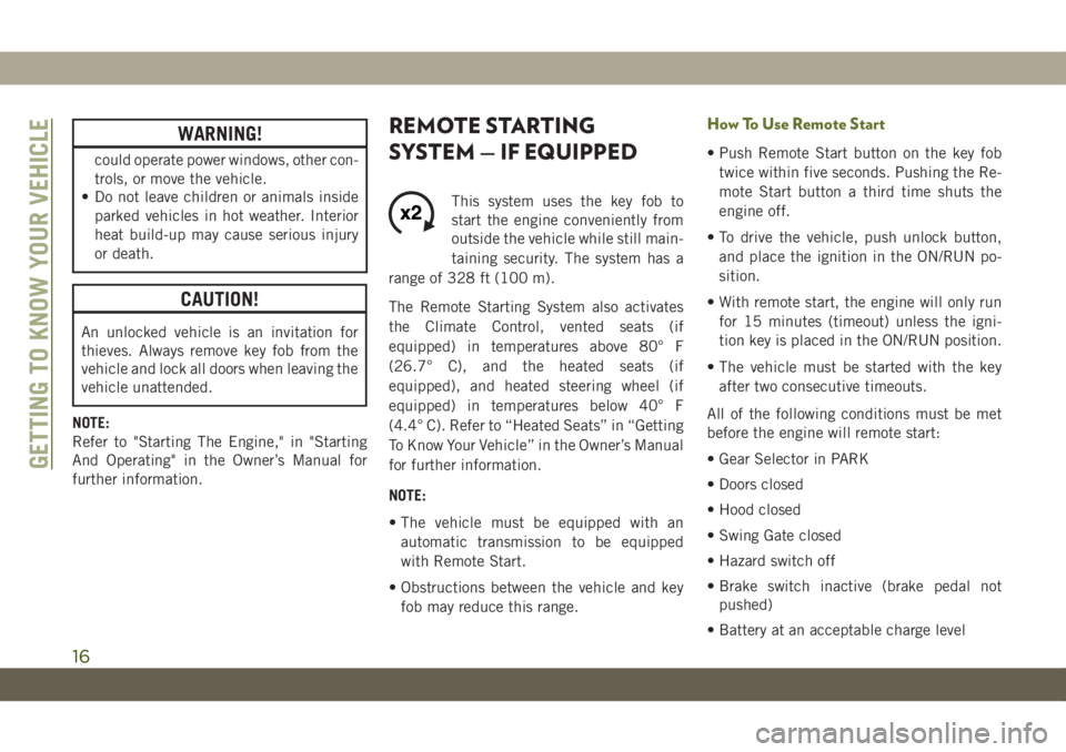 JEEP WRANGLER UNLIMITED 2019 Owner handbook (in English) WARNING!
could operate power windows, other con-
trols, or move the vehicle.
• Do not leave children or animals inside
parked vehicles in hot weather. Interior
heat build-up may cause serious injury JEEP WRANGLER UNLIMITED 2019 Owner handbook (in English) WARNING!
could operate power windows, other con-
trols, or move the vehicle.
• Do not leave children or animals inside
parked vehicles in hot weather. Interior
heat build-up may cause serious injury