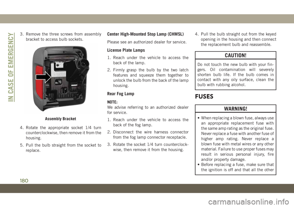JEEP WRANGLER UNLIMITED 2019  Owner handbook (in English) 3. Remove the three screws from assembly
bracket to access bulb sockets.
4. Rotate the appropriate socket 1/4 turn
counterclockwise, then remove it from the
housing.
5. Pull the bulb straight from the