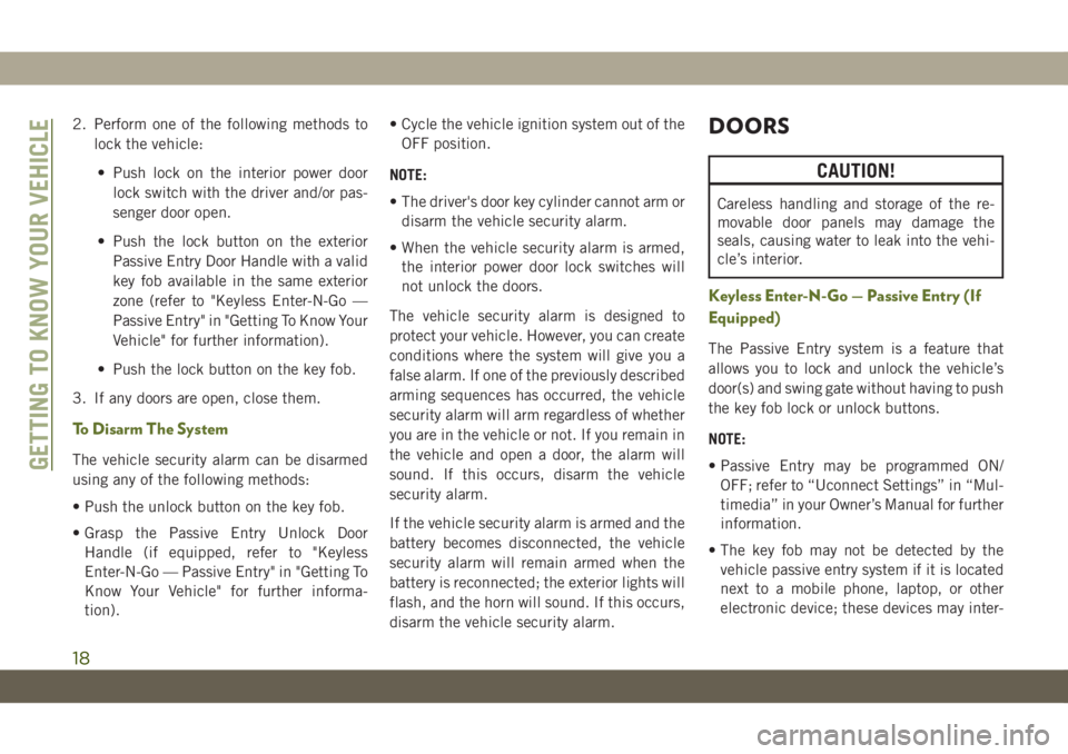 JEEP WRANGLER UNLIMITED 2018  Owner handbook (in English) 2. Perform one of the following methods to
lock the vehicle:
• Push lock on the interior power door
lock switch with the driver and/or pas-
senger door open.
• Push the lock button on the exterior