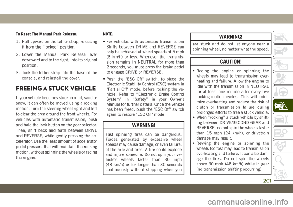 JEEP WRANGLER UNLIMITED 2019 Owner handbook (in English) To Reset The Manual Park Release:
1. Pull upward on the tether strap, releasing
it from the “locked” position.
2. Lower the Manual Park Release lever
downward and to the right, into its original
p JEEP WRANGLER UNLIMITED 2019 Owner handbook (in English) To Reset The Manual Park Release:
1. Pull upward on the tether strap, releasing
it from the “locked” position.
2. Lower the Manual Park Release lever
downward and to the right, into its original
p