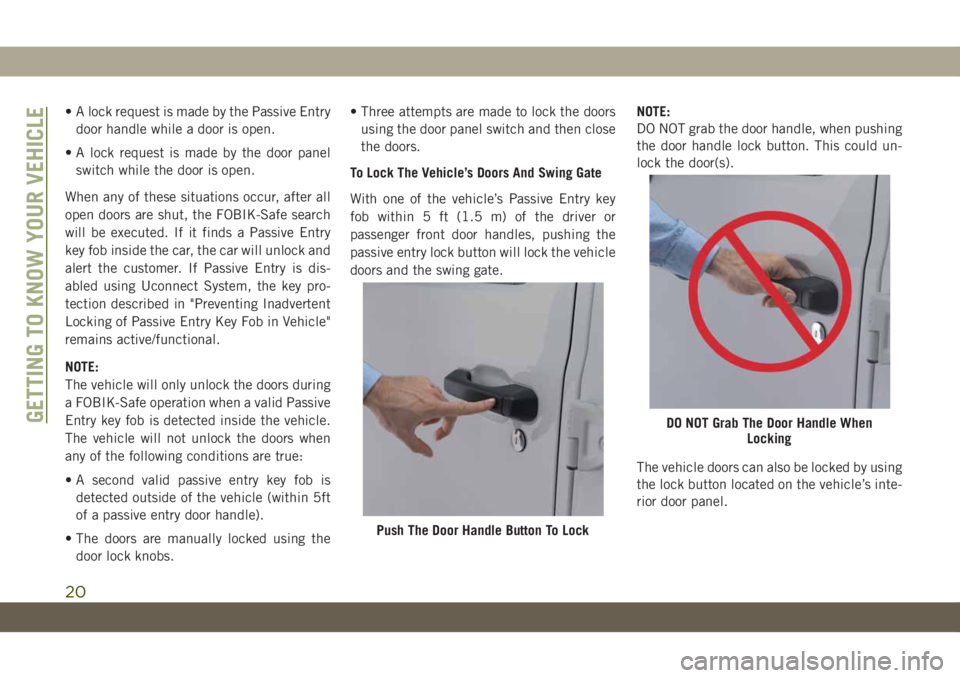 JEEP WRANGLER UNLIMITED 2019 Owner handbook (in English) • A lock request is made by the Passive Entry
door handle while a door is open.
• A lock request is made by the door panel
switch while the door is open.
When any of these situations occur, after JEEP WRANGLER UNLIMITED 2019 Owner handbook (in English) • A lock request is made by the Passive Entry
door handle while a door is open.
• A lock request is made by the door panel
switch while the door is open.
When any of these situations occur, after