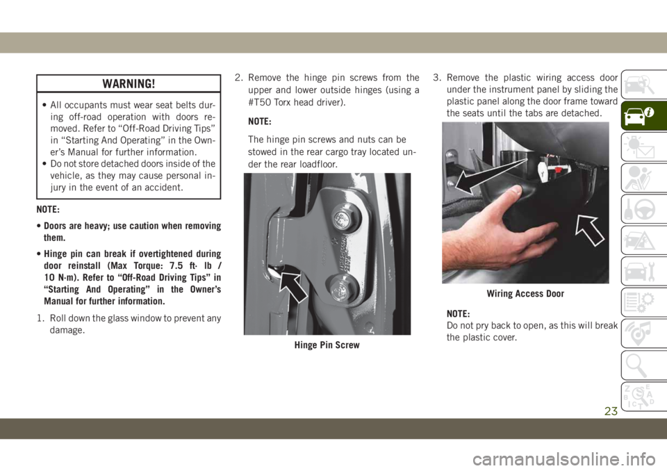 JEEP WRANGLER UNLIMITED 2019 Owner handbook (in English) WARNING!
• All occupants must wear seat belts dur-
ing off-road operation with doors re-
moved. Refer to “Off-Road Driving Tips”
in “Starting And Operating” in the Own-
er’s Manual for fur JEEP WRANGLER UNLIMITED 2019 Owner handbook (in English) WARNING!
• All occupants must wear seat belts dur-
ing off-road operation with doors re-
moved. Refer to “Off-Road Driving Tips”
in “Starting And Operating” in the Own-
er’s Manual for fur