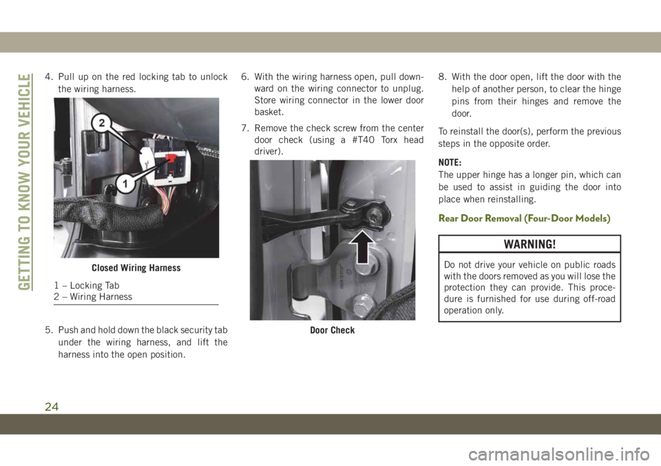 JEEP WRANGLER UNLIMITED 2019 Owner handbook (in English) 4. Pull up on the red locking tab to unlock
the wiring harness.
5. Push and hold down the black security tab
under the wiring harness, and lift the
harness into the open position.6. With the wiring ha JEEP WRANGLER UNLIMITED 2019 Owner handbook (in English) 4. Pull up on the red locking tab to unlock
the wiring harness.
5. Push and hold down the black security tab
under the wiring harness, and lift the
harness into the open position.6. With the wiring ha