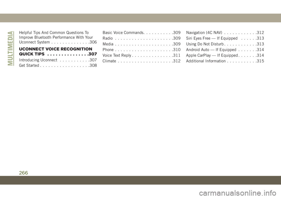JEEP WRANGLER UNLIMITED 2019  Owner handbook (in English) Helpful Tips And Common Questions To
Improve Bluetooth Performance With Your
Uconnect System..............306
UCONNECT VOICE RECOGNITION
QUICK TIPS...............307
Introducing Uconnect...........307