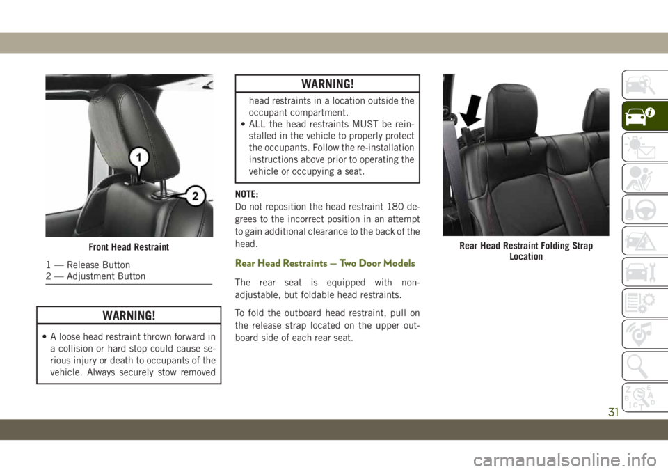 JEEP WRANGLER UNLIMITED 2019 Owner handbook (in English) WARNING!
• A loose head restraint thrown forward in
a collision or hard stop could cause se-
rious injury or death to occupants of the
vehicle. Always securely stow removed
WARNING!
head restraints JEEP WRANGLER UNLIMITED 2019 Owner handbook (in English) WARNING!
• A loose head restraint thrown forward in
a collision or hard stop could cause se-
rious injury or death to occupants of the
vehicle. Always securely stow removed
WARNING!
head restraints