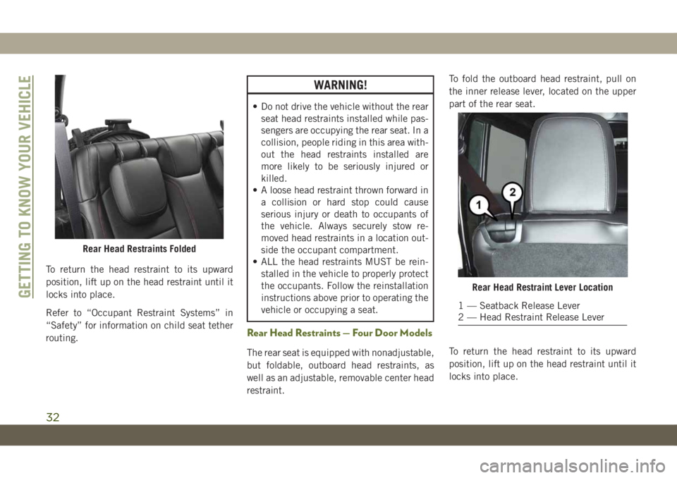 JEEP WRANGLER UNLIMITED 2018  Owner handbook (in English) To return the head restraint to its upward
position, lift up on the head restraint until it
locks into place.
Refer to “Occupant Restraint Systems” in
“Safety” for information on child seat te