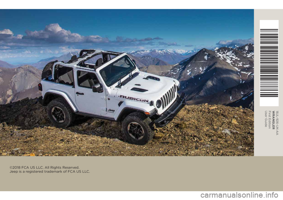 JEEP WRANGLER UNLIMITED 2019  Owner handbook (in English) 18JL-926-UK-AA
WRANGLER 
First Edition 
User Guide
©2018 FCA US LLC. All Rights Reserved.  
Jeep is a registered trademark of FCA US LLC. 