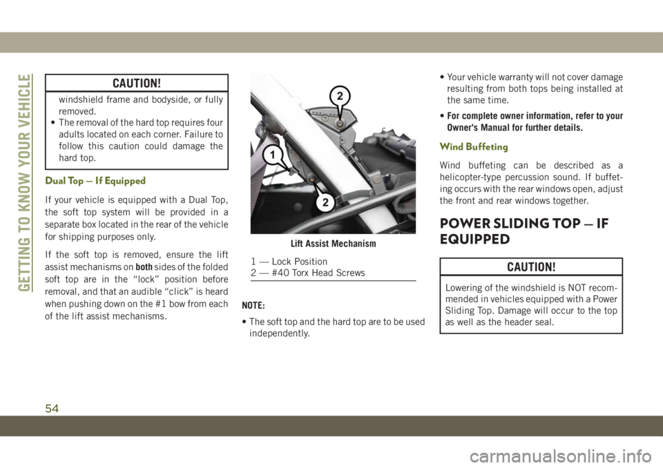 JEEP WRANGLER UNLIMITED 2019 Owner handbook (in English) CAUTION!
windshield frame and bodyside, or fully
removed.
• The removal of the hard top requires four
adults located on each corner. Failure to
follow this caution could damage the
hard top.
Dual To JEEP WRANGLER UNLIMITED 2019 Owner handbook (in English) CAUTION!
windshield frame and bodyside, or fully
removed.
• The removal of the hard top requires four
adults located on each corner. Failure to
follow this caution could damage the
hard top.
Dual To