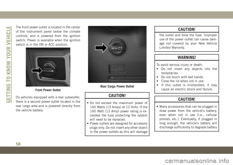 JEEP WRANGLER UNLIMITED 2019 Owner handbook (in English) The front power outlet is located in the center
of the instrument panel below the climate
controls, and is powered from the ignition
switch. Power is available when the ignition
switch is in the ON or JEEP WRANGLER UNLIMITED 2019 Owner handbook (in English) The front power outlet is located in the center
of the instrument panel below the climate
controls, and is powered from the ignition
switch. Power is available when the ignition
switch is in the ON or