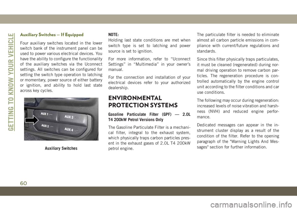 JEEP WRANGLER UNLIMITED 2019 Owner handbook (in English) Auxiliary Switches — If Equipped
Four auxiliary switches located in the lower
switch bank of the instrument panel can be
used to power various electrical devices. You
have the ability to configure t JEEP WRANGLER UNLIMITED 2019 Owner handbook (in English) Auxiliary Switches — If Equipped
Four auxiliary switches located in the lower
switch bank of the instrument panel can be
used to power various electrical devices. You
have the ability to configure t