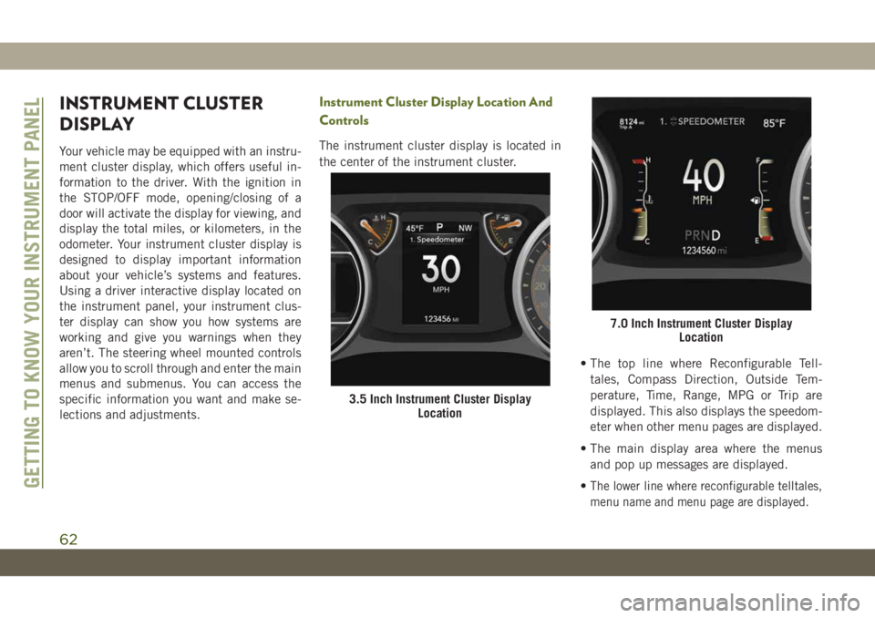 JEEP WRANGLER UNLIMITED 2019 Owner handbook (in English) INSTRUMENT CLUSTER
DISPLAY
Your vehicle may be equipped with an instru-
ment cluster display, which offers useful in-
formation to the driver. With the ignition in
the STOP/OFF mode, opening/closing o JEEP WRANGLER UNLIMITED 2019 Owner handbook (in English) INSTRUMENT CLUSTER
DISPLAY
Your vehicle may be equipped with an instru-
ment cluster display, which offers useful in-
formation to the driver. With the ignition in
the STOP/OFF mode, opening/closing o