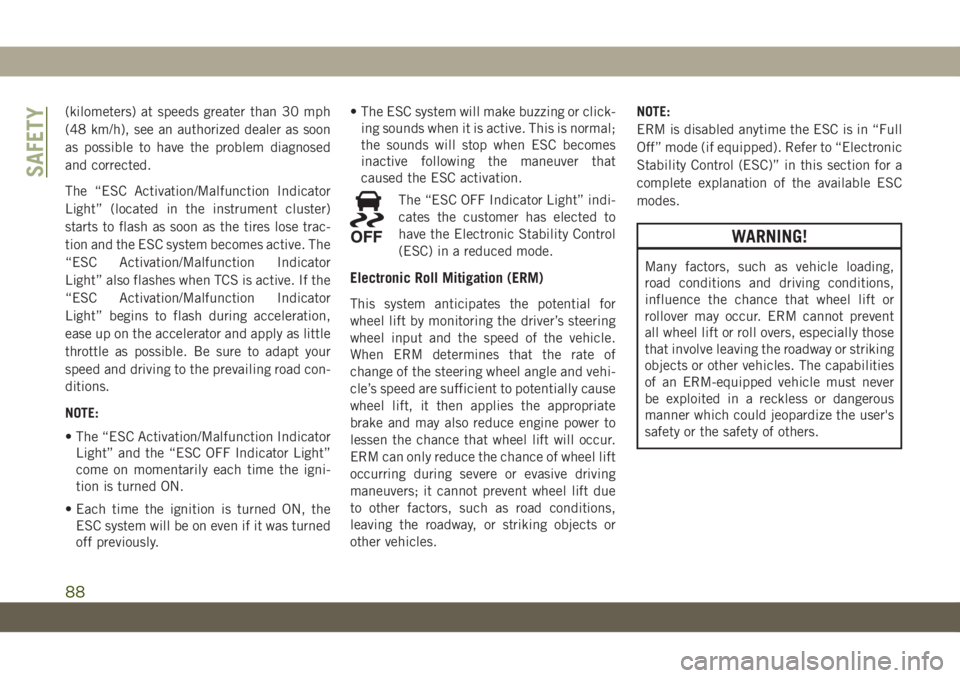 JEEP WRANGLER UNLIMITED 2019 Owner handbook (in English) (kilometers) at speeds greater than 30 mph
(48 km/h), see an authorized dealer as soon
as possible to have the problem diagnosed
and corrected.
The “ESC Activation/Malfunction Indicator
Light” (lo JEEP WRANGLER UNLIMITED 2019 Owner handbook (in English) (kilometers) at speeds greater than 30 mph
(48 km/h), see an authorized dealer as soon
as possible to have the problem diagnosed
and corrected.
The “ESC Activation/Malfunction Indicator
Light” (lo