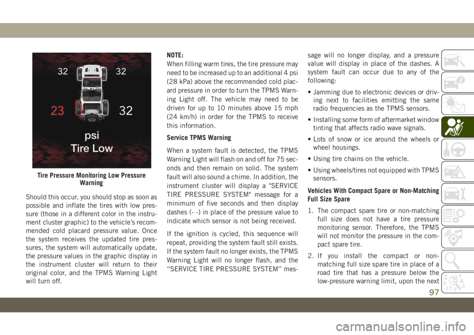 JEEP WRANGLER UNLIMITED 2019 Owner handbook (in English) Should this occur, you should stop as soon as
possible and inflate the tires with low pres-
sure (those in a different color in the instru-
ment cluster graphic) to the vehicle’s recom-
mended cold JEEP WRANGLER UNLIMITED 2019 Owner handbook (in English) Should this occur, you should stop as soon as
possible and inflate the tires with low pres-
sure (those in a different color in the instru-
ment cluster graphic) to the vehicle’s recom-
mended cold