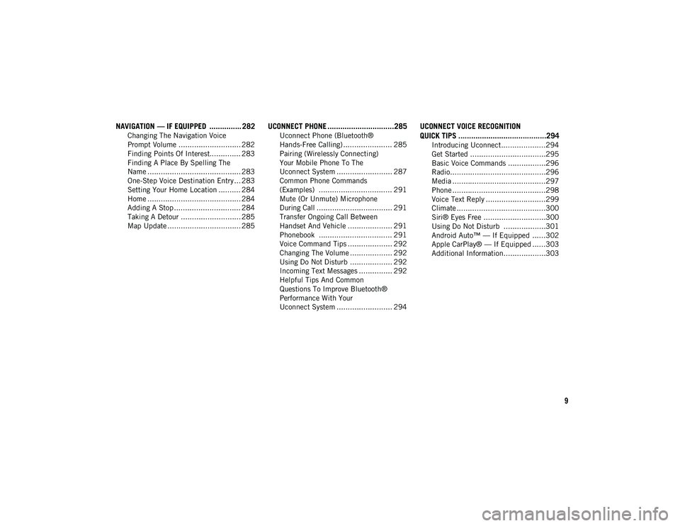 JEEP WRANGLER UNLIMITED 2021  Owner handbook (in English) 9
NAVIGATION — IF EQUIPPED  ............... 282
Changing The Navigation Voice 
Prompt Volume ............................ 282 Finding Points Of Interest.............. 283
Finding A Place By Spelling