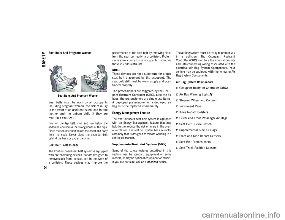 JEEP WRANGLER UNLIMITED 2020 Owner handbook (in English) SAFETY
104
Seat Belts And Pregnant Women
Seat Belts And Pregnant Women
Seat belts must be worn by all occupants
including pregnant women: the risk of injury
in the event of an accident is redu JEEP WRANGLER UNLIMITED 2020 Owner handbook (in English) SAFETY
104
Seat Belts And Pregnant Women
Seat Belts And Pregnant Women
Seat belts must be worn by all occupants
including pregnant women: the risk of injury
in the event of an accident is redu