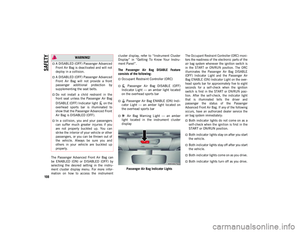 JEEP WRANGLER UNLIMITED 2020 Owner handbook (in English) SAFETY
108
The Passenger Advanced Front Air Bag can
be ENABLED (ON) or DISABLED (OFF) by
selecting the desired setting in the instru-
ment cluster display menu. For more infor JEEP WRANGLER UNLIMITED 2020 Owner handbook (in English) SAFETY
108
The Passenger Advanced Front Air Bag can
be ENABLED (ON) or DISABLED (OFF) by
selecting the desired setting in the instru-
ment cluster display menu. For more infor