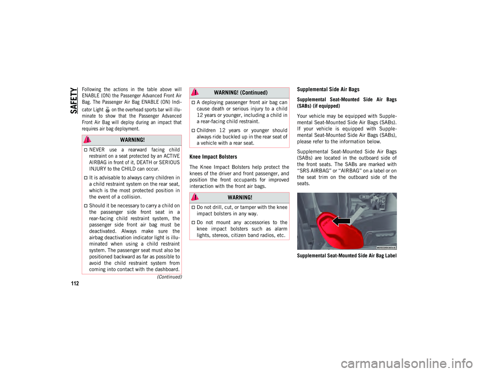 JEEP WRANGLER UNLIMITED 2021  Owner handbook (in English) SAFETY
112
(Continued)

Following  the  actions  in  the  table  above  will
ENABLE (ON) the Passenger Advanced Front  Air
Bag.  The  Passenger  Air  Bag  ENABLE  (ON)  Indi-
cator Light   on the over