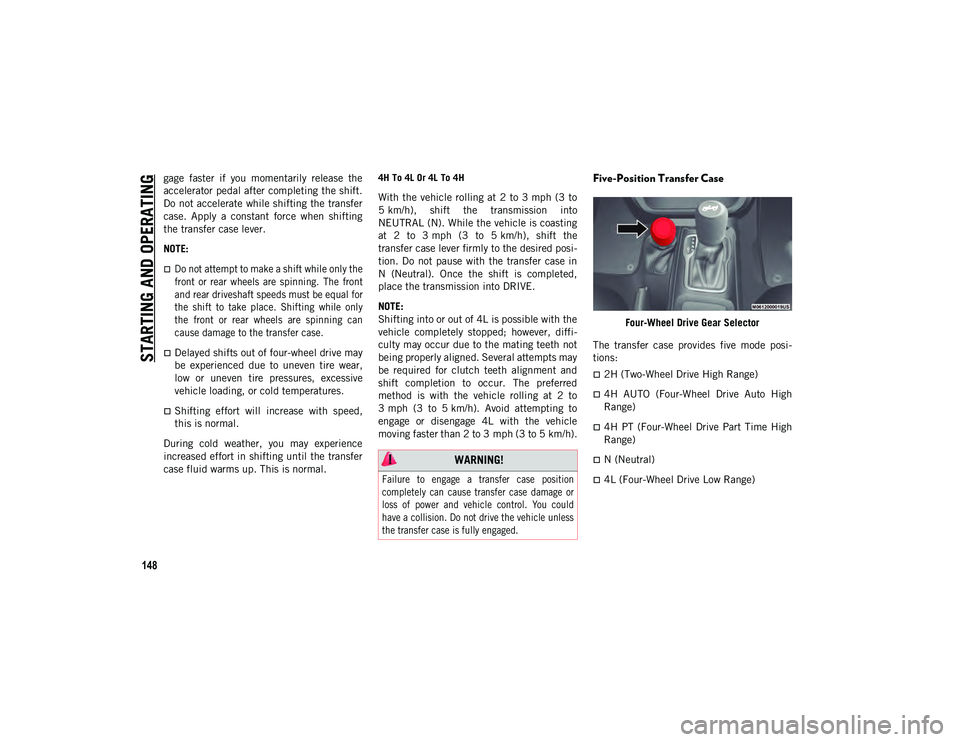 JEEP WRANGLER UNLIMITED 2020 Owner handbook (in English) STARTING AND OPERATING
148
gage faster if you momentarily release the
accelerator pedal after completing the shift.
Do not accelerate while shifting the transfer
case. Apply a constant force JEEP WRANGLER UNLIMITED 2020 Owner handbook (in English) STARTING AND OPERATING
148
gage faster if you momentarily release the
accelerator pedal after completing the shift.
Do not accelerate while shifting the transfer
case. Apply a constant force